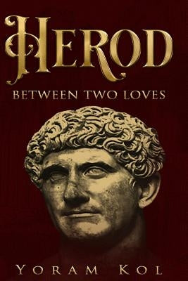 Herod - Between Two Loves by Roth, Ronald J.