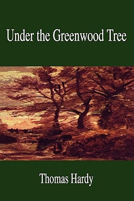 Under the Greenwood Tree by Hardy, Thomas