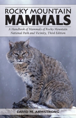 Rocky Mountain Mammals: A Handbook of Mammals of Rocky Mountain National Park and Vicinity by Armstrong, David M.