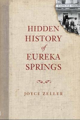 Hidden History of Eureka Springs by Zeller, Joyce