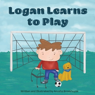Logan Learns to Play: A Story about Diversity and Inclusion in Sport by Broekhuyse, Anusha