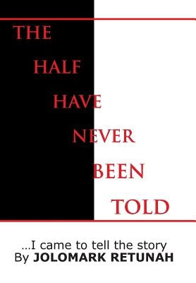 The Half Have Never Been Told: ...I Came to tell the Story by Retunah, Jolomark