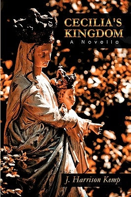Cecilia's Kingdom: A Novella by J. Harrison Kemp, Harrison Kemp