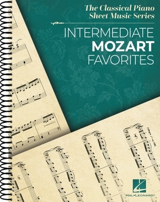 Intermediate Mozart Favorites: The Classical Piano Sheet Music Series by Amadeus Mozart, Wolfgang