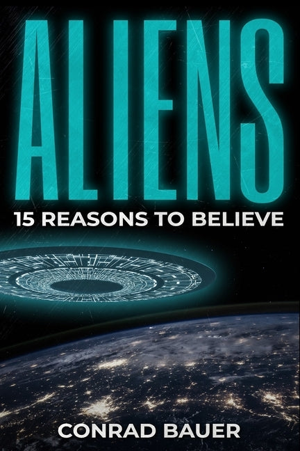 Aliens: Paranormal UFO Sighting Cases That Still Mystify Non-Believers by Bauer, Conrad