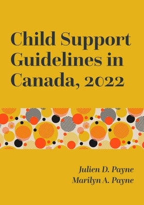 Child Support Guidelines in Canada, 2022 by Payne, Julien D.