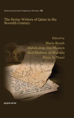 The Syriac Writers of Qatar in the Seventh Century by Kozah, Mario