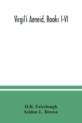Virgil's Aeneid, Books I-VI by Fairclough, H. R.