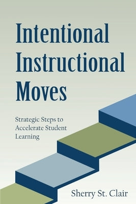 Intentional Instructional Moves by St Clair, Sherry