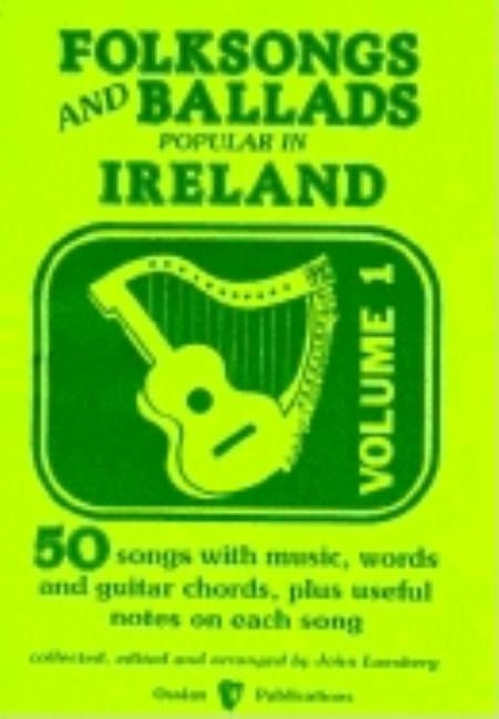 Folksongs & Ballads Popular in Ireland: Volume 1 by Loesburg, John