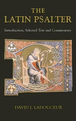 Latin Psalter: Introduction, Text and Commentary by Ladouceur, Davi