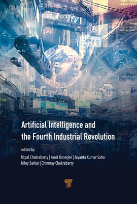 Artificial Intelligence and the Fourth Industrial Revolution by Chakraborty, Utpal