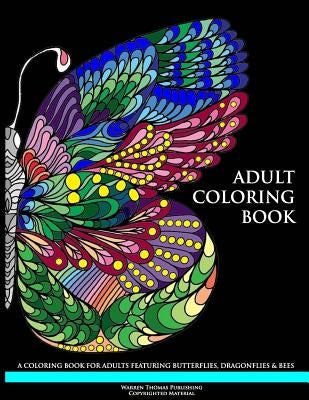 Adult Coloring Book: A Coloring Book for Adults Featuring Butterflies, Dragonflies & Bees by Thomas, Warren