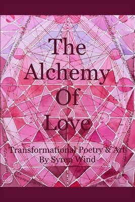 The Alchemy of Love: Transformational Poetry & Art by Syren Wind by Wind, Syren