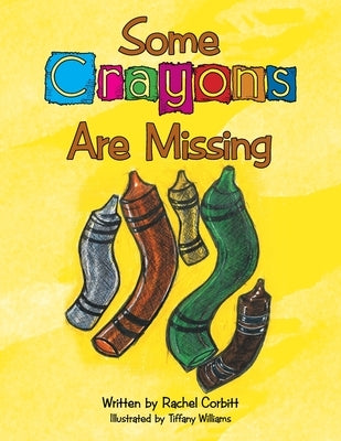 Some Crayons Are Missing by Corbitt, Rachel
