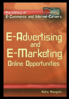 E-Advertising and E-Marketing: Online Opportunities by Haegele, Katie