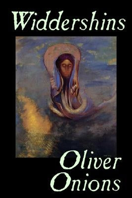 Widdershins by Oliver Onions, Fiction, Horror, Fantasy, Classics by Onions, Oliver