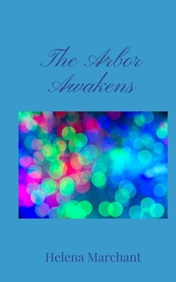 The Arbor Awakens by Marchant, Helena