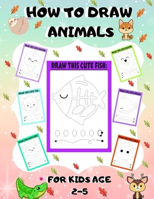 How to Draw Animals for Kids Age 2-5: draw cute animals Step-by-Step Guide to Learn drawing size 8.5X11 inche by Piksas, John