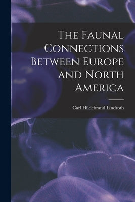 The Faunal Connections Between Europe and North America by Lindroth, Carl Hildebrand 1905-