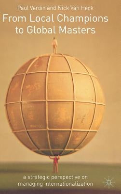 From Local Champions to Global Masters: A Strategic Perspective on Managing Internationalization by Verdin, P.