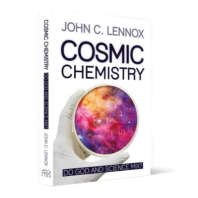 Cosmic Chemistry: Do God and Science Mix? by Lennox, John C.