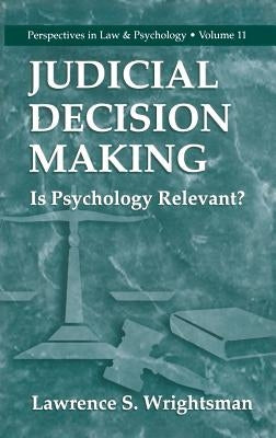 Judicial Decision Making: Is Psychology Relevant? by Wrightsman, Lawrence S.