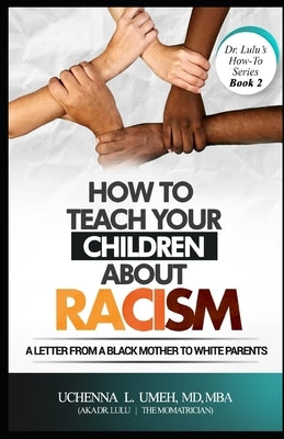 How to Teach Your Children About Racism: A Letter From A Black Mother to White Parents by Umeh, Uchenna L.