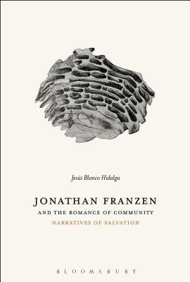 Jonathan Franzen and the Romance of Community: Narratives of Salvation by Hidalga, Jesús Blanco