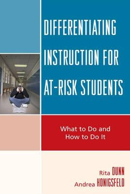 Differentiating Instruction for At-Risk Students: What to Do and How to Do It by Dunn, Rita