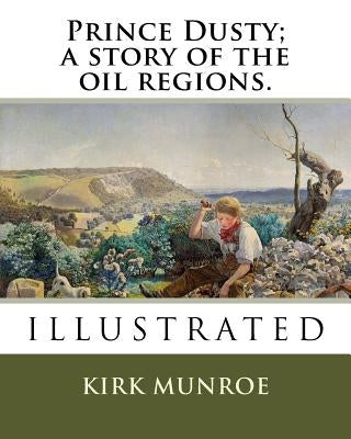 Prince Dusty; a story of the oil regions. by Munroe, Kirk