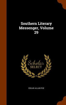 Southern Literary Messenger, Volume 29 by Poe, Edgar Allan