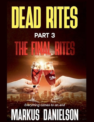 Dead Rites Part 3 The Final RItes by Danielson, Markus