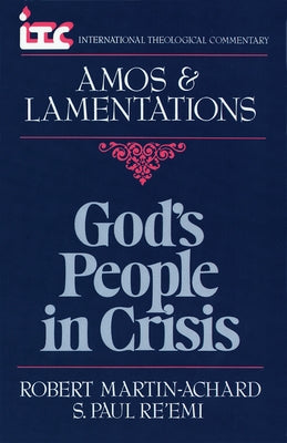 God's People in Crisis: A Commentary on the Book of Amos and a Commentary on the Book of Lamentations by Martin-Achard, Robert