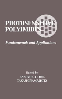 Photosensitive Polyimides: Fundamentals and Applications by Yamashita, Takashi