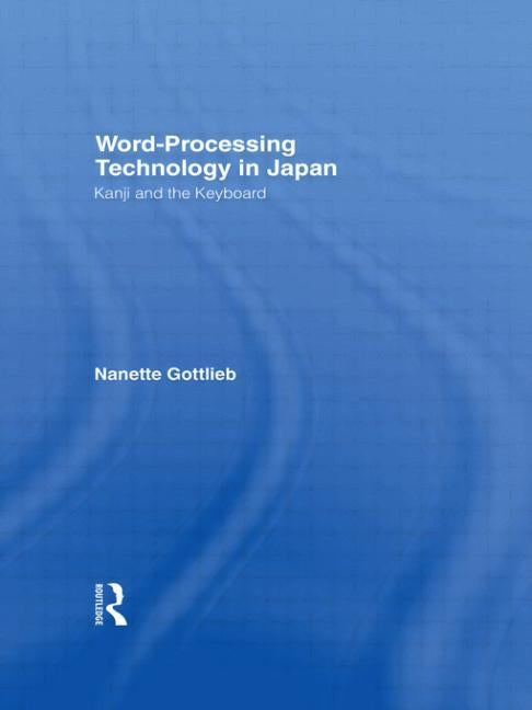 Word-Processing Technology in Japan: Kanji and the Keyboard by Gottlieb, Nanette