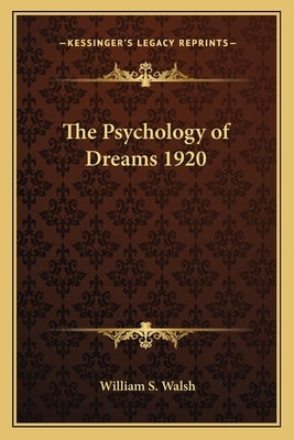 The Psychology of Dreams 1920 by Walsh, William S.