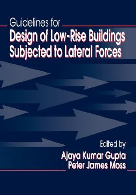 Guidelines for Design of Low-Rise Buildings Subjected to Lateral Forces by Gupta, Ajaya Kumar