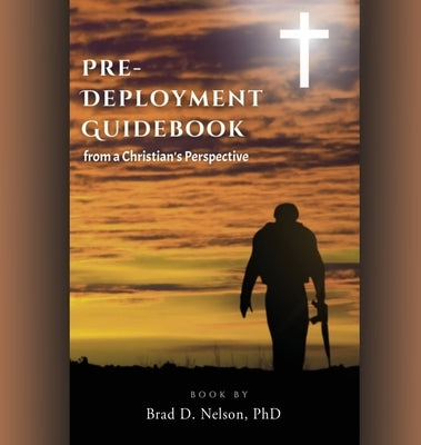 PRE-DEPLOYMENT GUIDEBOOK from a Christian's Perspective by Nelson, Brad D.