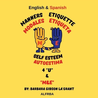 Manners Etiquette Self Esteem 4 U & "M&E": Modales Etiqueta Autoestima by Gibson Lagrant, Barbara