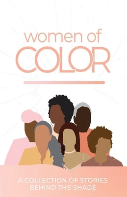 Women Of Color: A Collection of Stories Behind the Shade by Williams, Monica