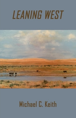 Leaning West by Keith, Michael C.