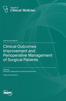 Clinical Outcomes Improvement and Perioperative Management of Surgical Patients by Magouliotis, Dimitrios E.