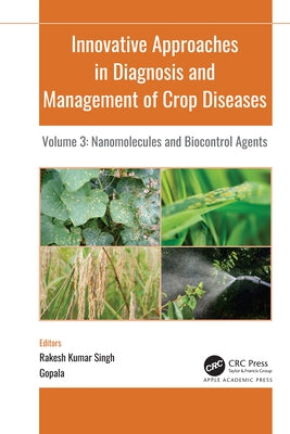 Innovative Approaches in Diagnosis and Management of Crop Diseases: Volume 3: Nanomolecules and Biocontrol Agents by Singh, R. K.