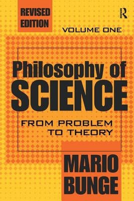 Philosophy of Science: Volume 1, From Problem to Theory by Bunge, Mario