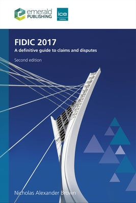 Fidic 2017: A Definitive Guide to Claims and Disputes by Brown, Nicholas Alexander