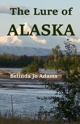 The Lure of Alaska by Adams, Belinda Jo