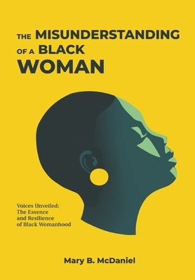 The MisUnderstanding of a Black Woman by McDaniel, Mary B.