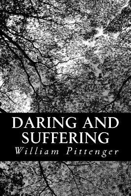 Daring and Suffering: A History of the Great Railroad Adventure by Pittenger, William