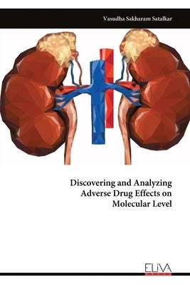Discovering and Analyzing Adverse Drug Effects on Molecular Level by Sakharam Satalkar, Vasudha